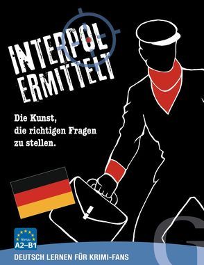 Interpol ermittelt – Deutsch lernen für Krimi-Fans von Grubbe Media