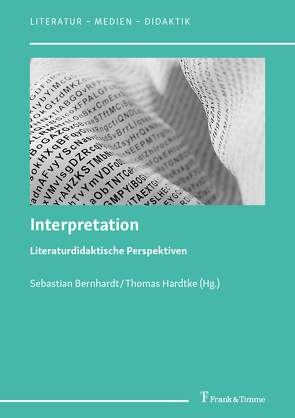 Interpretation – Literaturdidaktische Perspektiven von Bernhardt,  Sebastian, Hardtke,  Thomas