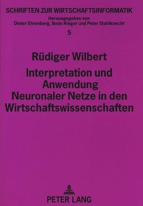 Interpretation und Anwendung Neuronaler Netze in den Wirtschaftswissenschaften von Wilbert,  Rüdiger