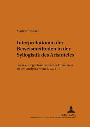 Interpretationen der Beweismethoden in der Syllogistik des Aristoteles von Drechsler,  Martin