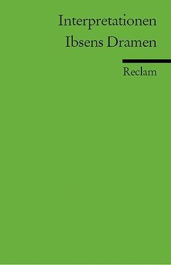 Interpretationen: Ibsens Dramen von Baumgartner,  Walter, Detering,  Heinrich, Englert,  Uwe, Grage,  Joachim, Keel,  Aldo, Paul,  Fritz, Rühling,  Lutz, Uecker,  Heiko
