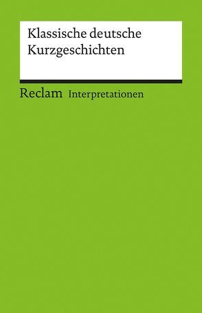 Interpretationen. Klassische deutsche Kurzgeschichten von Bellmann,  Werner