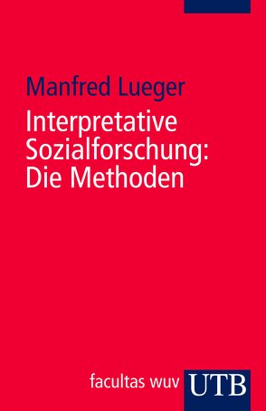 Interpretative Sozialforschung: Die Methoden von Lueger,  Manfred