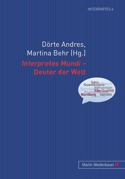 Interpretes Mundi – Deuter der Welt von Andres,  Dörte, Behr,  Martina