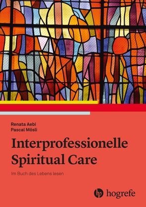Interprofessionelle Spiritual Care von Aebi,  Renata, Mösli,  Pascal