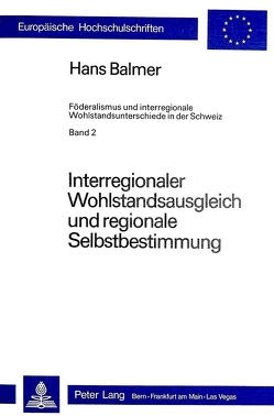 Interregionaler Wohlstandsausgleich und regionale Selbstbestimmung von Balmer,  Hans