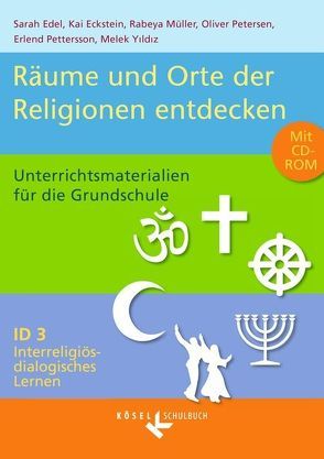 Interreligiös-dialogisches Lernen: ID – Grundschule – Band 3: 3.-6. Schuljahr von Eckstein,  Kai, Edel,  Sarah, Müller,  Rabeya, Petersen,  Oliver, Pettersson,  Erlend, Yildiz,  Melek