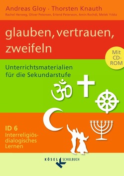 Interreligiös-dialogisches Lernen: ID – Sekundarstufe I – Band 6: 9./10. Schuljahr von Gloy,  Andreas, Herweg,  Rachel, Knauth,  Thorsten, Petersen,  Oliver, Pettersson,  Erlend, Rochdi,  Amin, Yildiz,  Melek