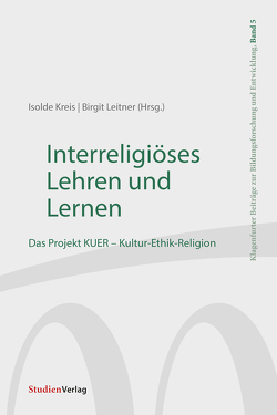 Interreligiöses Lehren und Lernen von Kreis,  Isolde, Leitner,  Birgit