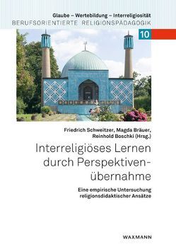 Interreligiöses Lernen durch Perspektivenübernahme von Biesinger,  Albert, Boschki,  Reinhold, Bräuer,  Magda, Gronover,  Matthias, Hiller,  Simone, Losert,  Martin, Schnabel-Henke,  Hanne, Schweitzer,  Friedrich