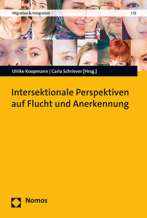 Intersektionale Perspektiven auf Flucht und Anerkennung von Koopmann,  Ulrike, Schriever,  Carla