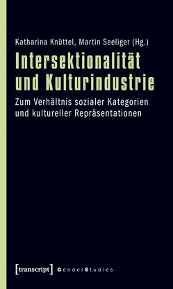 Intersektionalität und Kulturindustrie von Knüttel,  Katharina, Seeliger,  Martin