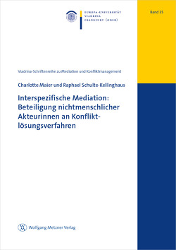 Interspezifische Mediation: Beteiligung nichtmenschlicher Akteurinnen an Konfliktlösungsverfahren von Maier,  Charlotte, Schulte-Kellinghaus,  Raphael