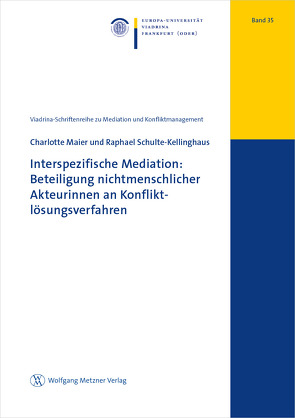 Interspezifische Mediation: Beteiligung nichtmenschlicher Akteurinnen an Konfliktlösungsverfahren von Maier,  Charlotte, Schulte-Kellinghaus,  Raphael