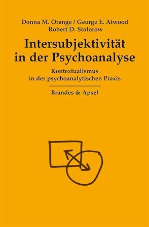 Intersubjektivität in der Psychoanalyse von Atwood,  George E, Orange,  Donna M., Stolorow,  Robert D