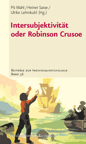 Intersubjektivität oder Robinson Crusoe von Brockmann,  Josef, Bruder,  Klaus-Jürgen, Fuchs-Brüninghoff,  Elisabeth, Heine,  Günter, Heisterkamp,  Petra, Jaenicke,  Chris, Kirsch,  Holger, Lang,  Hans-Jürgen, Lehmkuhl,  Gerd, Lehmkuhl,  Ulrike, Lemm-Hackenberg,  Rainer, Marx,  Hanna, Morbach,  Werner, Reinhardt-Bork,  Hanna, Sasse,  Heiner, Schmitt,  Birgit, Wahl,  Pit, Wiegand,  Ronald