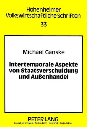 Intertemporale Aspekte von Staatsverschuldung und Außenhandel von Ganske,  Michael