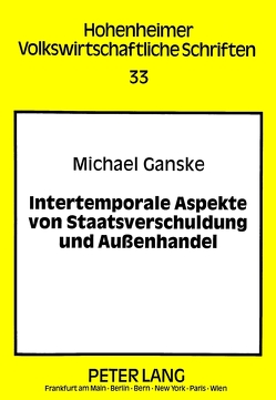 Intertemporale Aspekte von Staatsverschuldung und Außenhandel von Ganske,  Michael