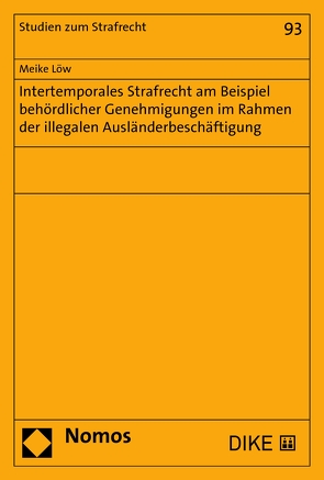 Intertemporales Strafrecht am Beispiel behördlicher Genehmigungen im Rahmen der illegalen Ausländerbeschäftigung von Löw,  Meike