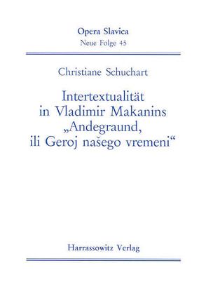 Intertextualität in Vladimier Makanins „Andegraund, ili Geroj nasego vremeni“ von Schuchart,  Christiane