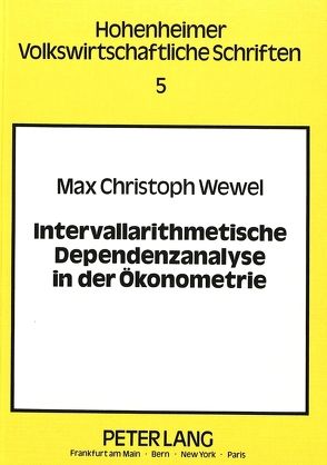 Intervallarithmetische Dependenzanalyse in der Ökonometrie von Wewel,  Max C.
