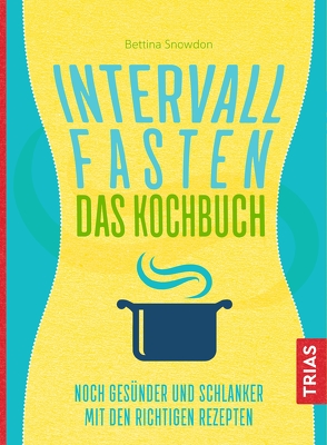 Intervallfasten – Das Kochbuch von Snowdon,  Bettina