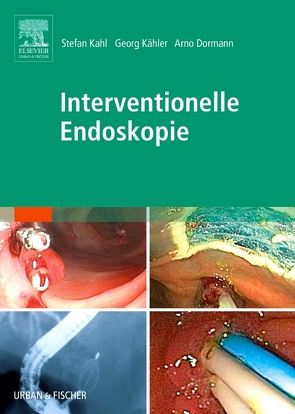 Interventionelle Endoskopie von Dormann,  Arno J., Kahl,  Stefan, Kähler,  Georg F.B.A.
