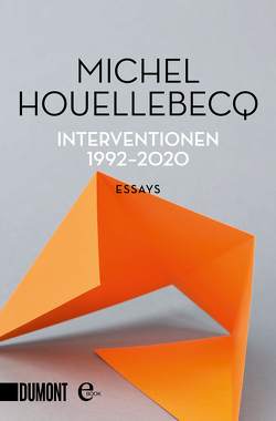 Interventionen 1992-2020 von Faust,  Hella, Houellebecq,  Michel, Kleiner,  Stephan