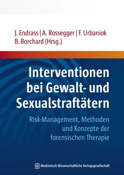 Interventionen bei Gewalt- und Sexualstraftätern von Borchard,  Bernd, Endrass,  Jérôme, Rossegger,  Astrid, Urbaniok,  Frank