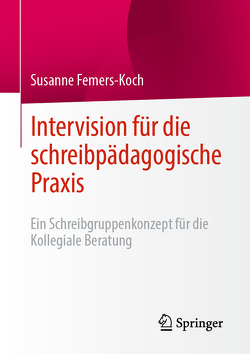 Intervision für die schreibpädagogische Praxis von Femers-Koch,  Susanne