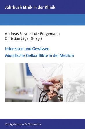 Interessen und Gewissen. Moralische Zielkonflikte in der Medizin von Bergemann,  Lutz, Frewer,  Andreas, Jaeger,  Christian