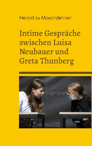 Intime Gespräche zwischen Luisa Neubauer und Greta Thunberg von zu Moschdehner,  Herold