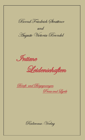 Intime Leidenschaften von Strattner,  Bernd Friedrich