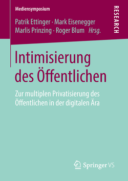 Intimisierung des Öffentlichen von Blum,  Roger, Eisenegger,  Mark, Ettinger,  Patrik, Prinzing,  Marlis