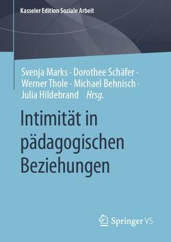 Intimität in pädagogischen Beziehungen von Behnisch,  Michael, Hildebrand,  Julia, Marks,  Svenja, Schäfer,  Dorothee, Thole,  Werner