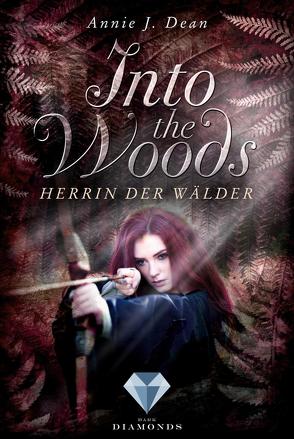 Into the Woods 2: Herrin der Wälder von Dean,  Annie J.