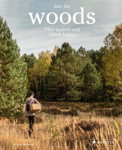 Into the Woods: Pilze suchen und Glück finden von Schmid,  Moritz