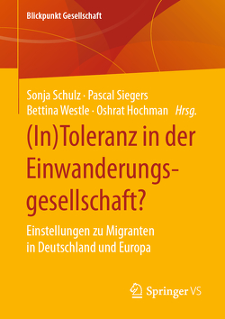 (In)Toleranz in der Einwanderungsgesellschaft? von Hochman,  Oshrat, Schulz,  Sonja, Siegers,  Pascal, Westle,  Bettina