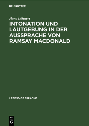 Intonation und Lautgebung in der Aussprache von Ramsay MacDonald von Löhnert,  Hans