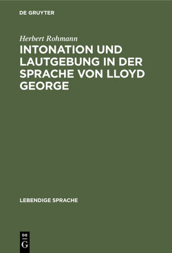 Intonation und Lautgebung in der Sprache von Lloyd George von Rohmann,  Herbert