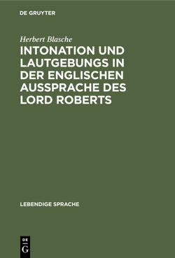 Intonation und Lautgebungs in der englischen Aussprache des Lord Roberts von Blasche,  Herbert
