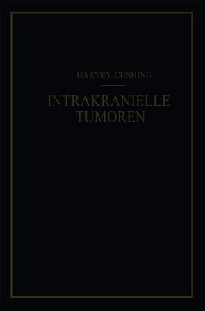 Intrakranielle Tumoren von Cushing,  Harvey, Kessel,  F. K.