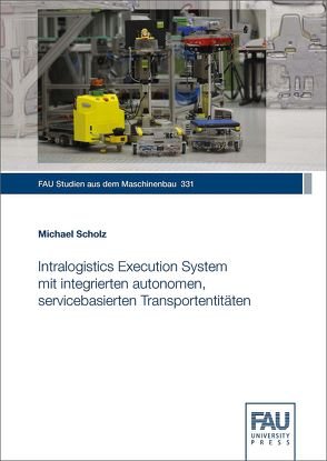 Intralogistics Execution System mit integrierten autonomen, servicebasierten Transportentitäten von Scholz,  Michael