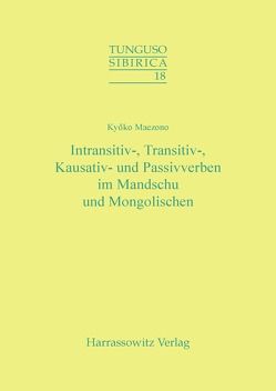 Intransitiv-, Transitiv-, Kausativ- und Passivverben im Mandschu und Mongolischen von Maezono,  Kyoko