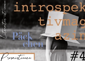 introspektiv #4 – Päckchen von Alber,  Simone, Arend,  Luca Maria, Blepp,  Helmut, blumenleere, Geisemeyer,  Hanna, Gelsing,  Sabine, Hoch,  Julia, Körting,  Katharina, Lichtenegger,  Nina, Matz,  Bianca Johanna, Merkle-Lücke,  Britta, Neschkudla,  Victoria, Palapies,  Sven, Raupp,  Saskia, Resch,  Alexandra, Samhaber,  David, Schadowski,  Timm, Wilk,  Kathrin