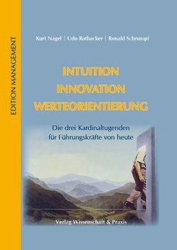 Intuition – Innovation – Werteorientierung. von Nagel,  Kurt, Rothacker,  Udo, Schrumpf,  Ronald
