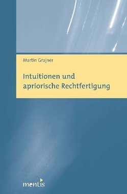 Intuitionen und apriorische Rechtfertigung von Grajner,  Martin