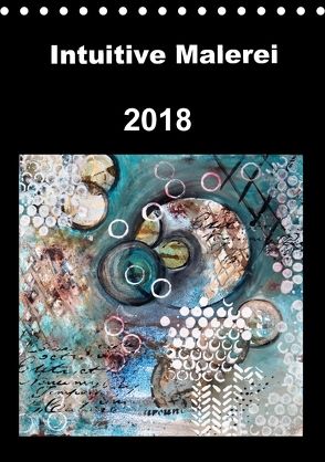 Intuitive Malerei (Tischkalender 2018 DIN A5 hoch) von von Gostomski,  Ruth
