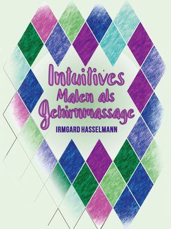 Intuitives Malen als Gehirnmassage von Hasselmann,  Irmgard