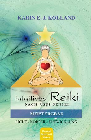 Intuitives Reiki nach Usui Sensei, Meistergrad von Kolland,  Karin E. J.